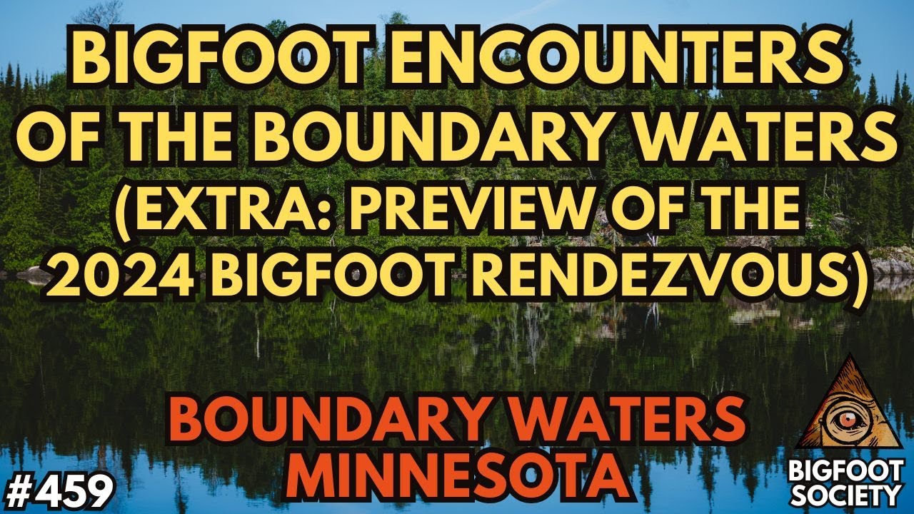 Into the Boundary Waters: Bigfoot Experiences and Mysteries (Extra: Bigfoot Rendezvous Preview!)