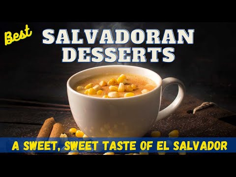 Best Salvadoran Desserts: A Sweet, Sweet Taste of El Salvador