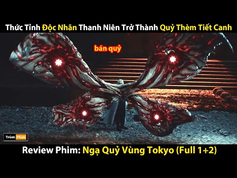 Review Phim: Thanh Niên Vô Tình Bị Lây Nhiễm Trở Thành Ngạ Quỷ Khát M.á.u | Tokyo Ghoul (Full 1-2)