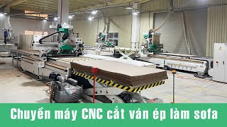 Chuyền máy CNC cắt ván ép làm Sofa tại nhà máy Khách hàng tại Bình Dương