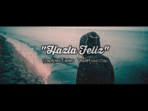 😔"Hazla Feliz"💔 - RapAlexTadeo ft. VladiMusicRap (Video Lyric)