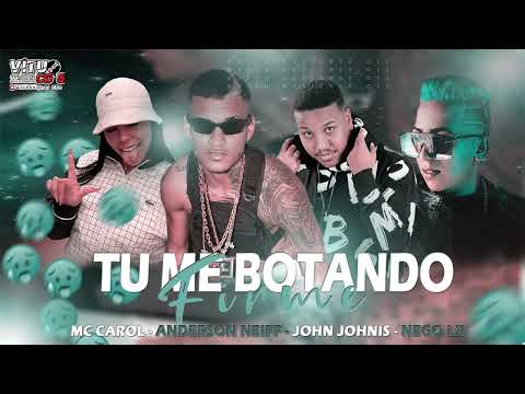 ANDERSON NEIFF, NEGO LX, MC CAROL 011, OHN JOHNIS - TU ME BOTANDO FIRME