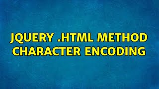 JQuery .html method character encoding (2 Solutions!!)