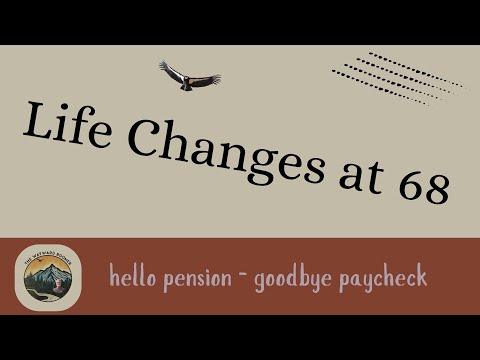 Life Changes At 68: Hello Pension - Goodbye Paycheck