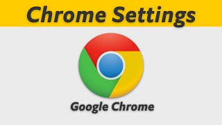 Google Chrome Browser Settings - You Must Know