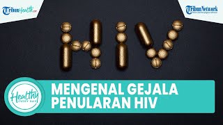 Mengenal Gejala Virus Penularan HIV dengan Tepat, Begini Penjelasan Lengkap Kemenkes