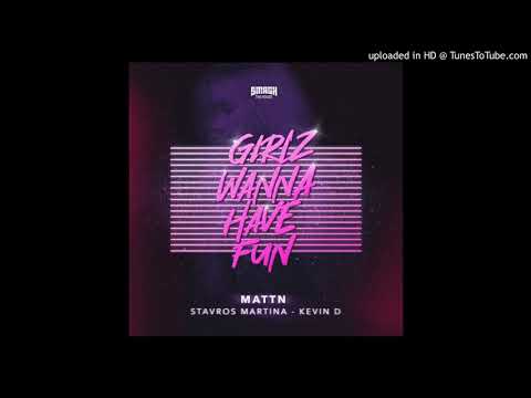 MATTN , Stavros Martina & Kevin D - Girlz Wanna Have Fun (Extended Mix)