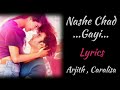 NASHA SE CHADH GAYI [LYRICS], ARJITH SINGH, CARALISA MONTEIRO