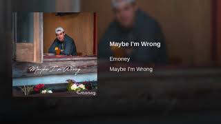 Maybe I'm Wrong - Emoney