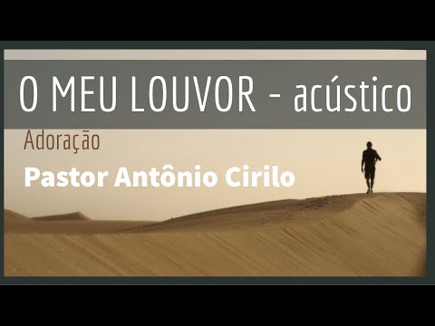 O Meu Louvor - Pastor Antonio Cirilo