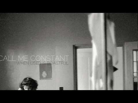 Call Me Constant // When Used is Boastful