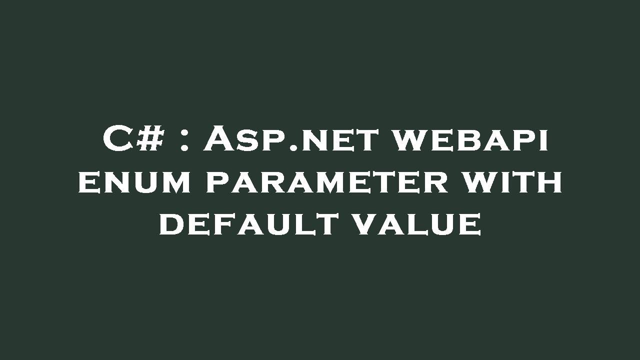 C# : Asp.net webapi enum parameter with default value