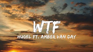 HUGEL feat. Amber van Day - WTF (Lyrics)