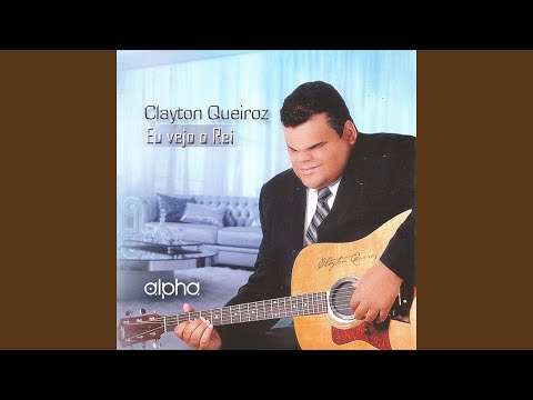 Eu Vejo O Rei - Clayton Queiroz