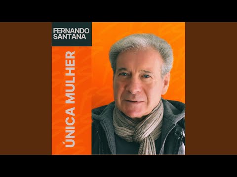 Fernando Santana - Única Mulher