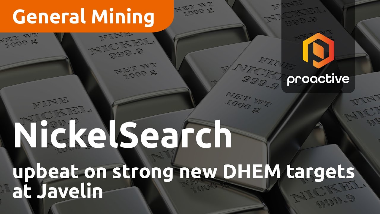 NickelSearch upbeat on strong new DHEM targets at Javelin