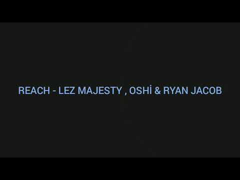 Reach - Lez Majesty , Oshi & Ryan Jacob