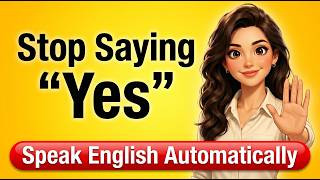 Speak English Automatically | Stop Saying "Yes" When You Mean "No" (80 Real-Life Sentences)