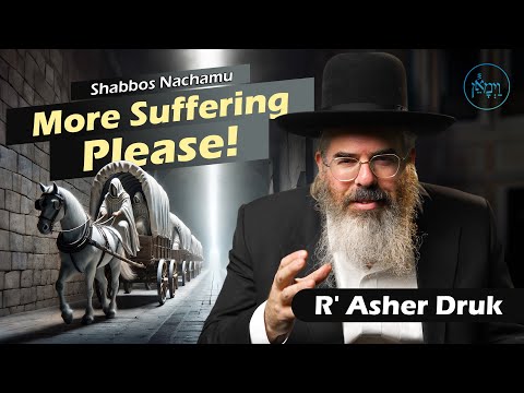 More Suffering, Please! | Rabbi Asher Druk