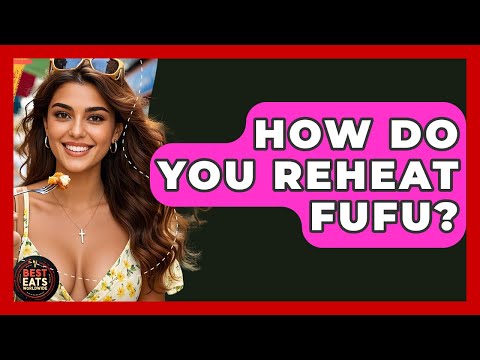 How Do You Reheat Fufu? - Best Eats Worldwide
