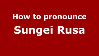 How to pronounce Sungei Rusa