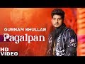 Pagalpan Full Video Gurnam Bhullar Jhalle Latest Punjabi Songs 2019 Speed Records