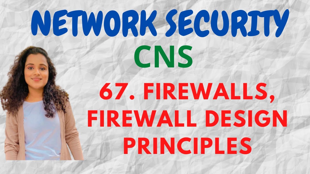 67. Firewall Definition, Design Principles Of Firewalls |CNS|