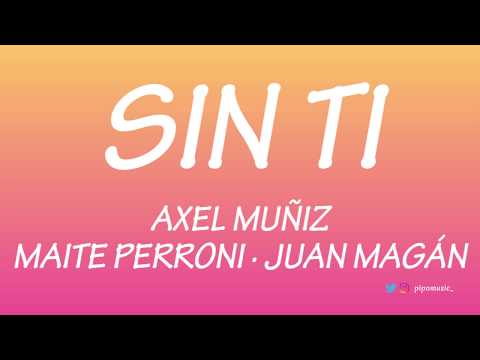 Sin ti - Axel Muñiz [Letra] ft. Maite Perroni, Juan Magan