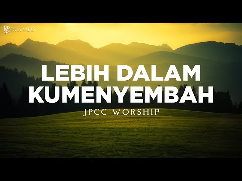 Lebih Dalam Kumenyembah - JPCC Worship (Lirik) Lagu Rohani
