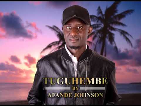 TUGUHEMBE BY AFANDE JOHNSON (AUDIO)