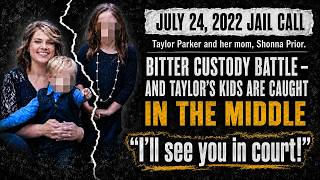 Heartbreaking Custody Battle │ Taylor Parker Calls Her Mom From Jail │ Full Audio │ July 24 , 2022