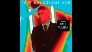Paul Weller - That Dangerous Age (Official New Song 13/02/2012)