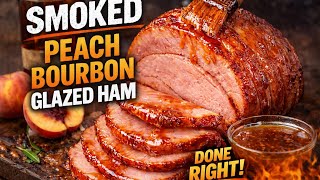 Smoked Peach Bourbon Glazed Ham | Holiday Ham Done RIGHT