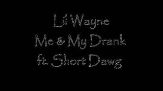 Lil Wayne ft Short Dawg - Me &amp; My Drank - Lyrics