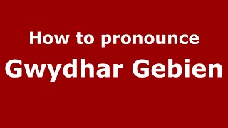 How to pronounce Gwydhar Gebien