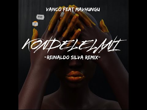 Vanco ft Mavhungu - Kondelelani (Reinaldo Silva Remix)