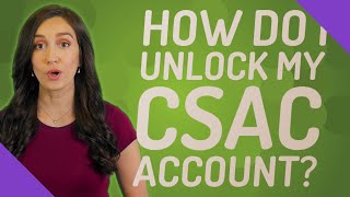 How do I unlock my CSAC account?
