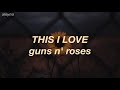 guns n' roses - this i love (lyrics)