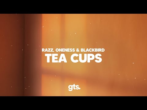 RAZZ, ONENESS, blackbird - Tea Cups (Lyrics)