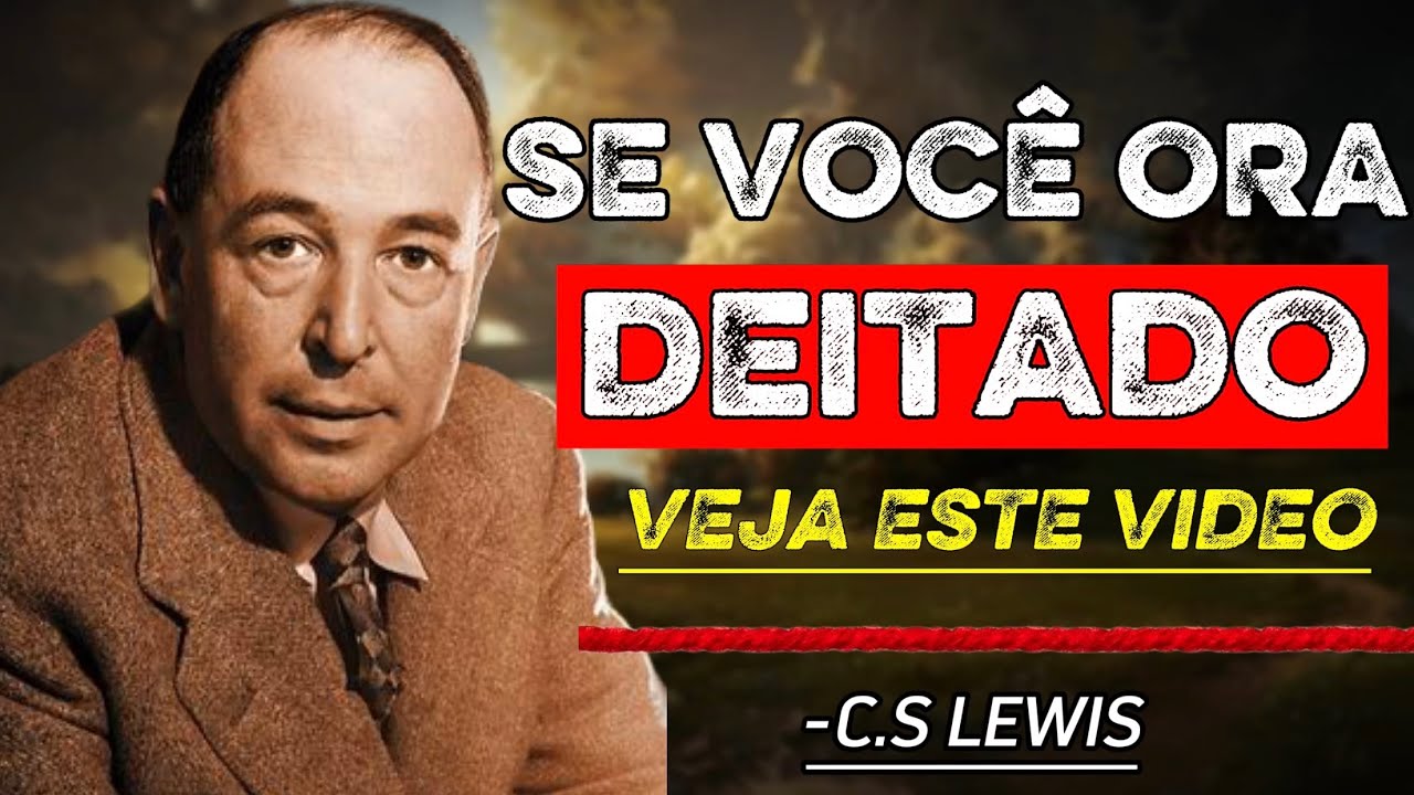 Veja o Que a Bíblia Diz Sobre Orações Feitas Deitado - C.S. Lewis