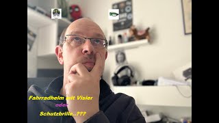 Augenschutz Fahrrad - Ebike Helm mit Visier oder Schutzbrille ??? #Fahrradbrille #Brillenträger