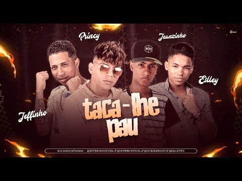 MC JEFFINHO, MC PRINCY, MC JEANZINHO E ESLLEY MC - TACA-LHE PAU