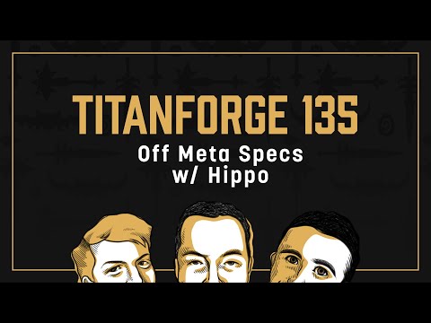 Titanforge Podcast 135 - Off Meta Specs with Hippo