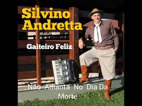 Silvino Andretta (Não  Adianta No Dia Da  Morte )