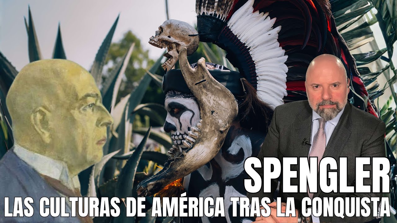 SPENGLER Y LAS CULTURAS DE AMÉRICA TRAS LA CONQUISTA