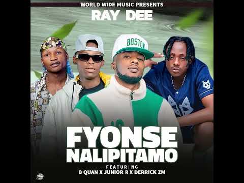 Ray Dee Feat Derrickel Zm B Quan x Junior R - Fyonse Na Lipitamo