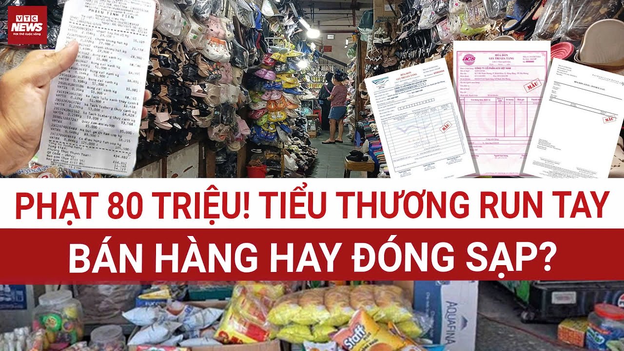 Chưa kịp lãi đã lo bị phạt 80 triệu: Vì sao tiểu thương hoang mang cực độ với hoá đơn?