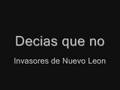 Decias que no - Invasores de Nuevo León