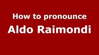 How to pronounce Aldo Raimondi