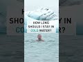 How long you should stay in cold water